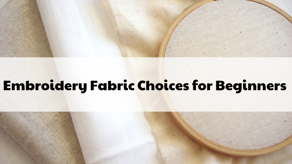 Best Embroidery Fabric Choices for Beginners